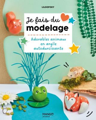 Je fais du modelage : 14 modèles d'animaux en argile autodurcissante (LilooFoxy)(Brožovaná)