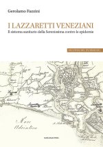 lazzaretti veneziani. Il sistema sanitario della Serenissima contro le epidemie