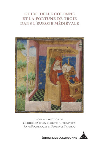 Guido delle Colonne et la fortune de Troie dans l'Europe médiévale