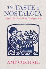 The Taste of Nostalgia – Women, Race, and Culinary Longing in Peru