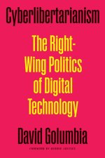 Cyberlibertarianism – The Right–Wing Politics of Digital Technology