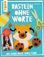 Basteln ohne Worte - Das kann doch jedes Kind