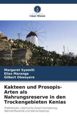 Kakteen und Prosopis-Arten als Nahrungsreserve in den Trockengebieten Kenias (Margaret Syomiti,Elias Maranga,Gilbert Obwoyere)(Carte broșată)
