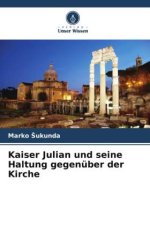 Kaiser Julian und seine Haltung gegenüber der Kirche