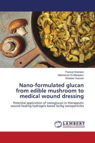 Nano-formulated glucan from edible mushroom to medical wound dressing (Tharwat Shaheen,Mahreshan El-Mokadem,Ghadeer Hussein)()