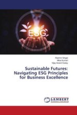 Sustainable Futures: Navigating ESG Principles for Business Excellence