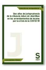 DOS AÑOS DE JURISPRUDENCIA DE LA CLAUSULA REBUS SIC STANTIBU
