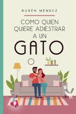 COMO QUIEN QUIERE ADIESTRAR A UN GATO