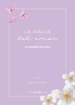 LA MAGIA DEL AMOR. MI CUADERNO DE DUELO
