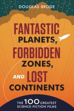 Fantastic Planets, Forbidden Zones, and Lost Con – The 100 Greatest Science–Fiction Films
