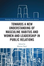 Towards a New Understanding of Masculine Habitus and Women and Leadership in Public Relations