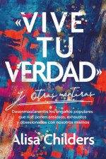 'Vive Tu Verdad' Y Otras Mentiras