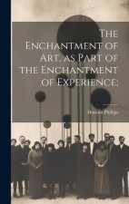 The Enchantment of art, as Part of the Enchantment of Experience;