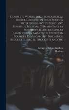 Complete Works, in Chronological Order, Grouped in Four Periods; With Biography by Porphyry, Eunapius, & Suidas, Commentary by Porphyry, Illustrations