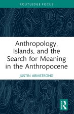 Anthropology, Islands, and the Search for Meaning in the Anthropocene