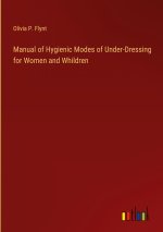 Manual of Hygienic Modes of Under-Dressing for Women and Whildren