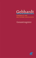 Gebhardt: Handbuch der deutschen Geschichte. Gesamtregister (Gebhardt Handbuch der Deutschen Geschichte)