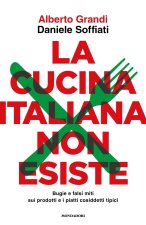 cucina italiana non esiste. Bugie e falsi miti sui prodotti e i piatti cosiddetti tipici
