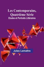 Les Contemporains, Quatri?me Série; Etudes et Portraits Littéraires