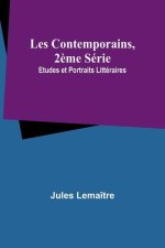 Les Contemporains, 2?me Série; Etudes et Portraits Littéraires
