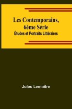 Les Contemporains, 6?me Série; Études et Portraits Littéraires