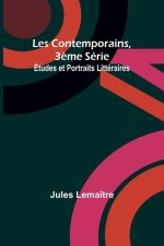Les Contemporains, 3?me Série; Études et Portraits Littéraires