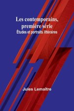 Les contemporains, premi?re série; Études et portraits littéraires