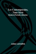 Les Contemporains, 7?me Série; Études et Portraits Littéraires