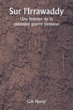 Sur l'Irrawaddy  Une histoire de la premi?re guerre birmane