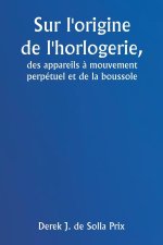 Sur l'origine de l'horlogerie,  des appareils ? mouvement perpétuel et de la boussole