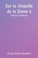 Sur la chapelle de la Dame ?  Chester Cathedra