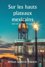 Sur les hauts plateaux mexicains  avec un aperçu de Cuba