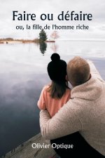 Faire ou défaire  ou, la fille de l'homme riche