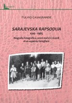 Sarajevska Rapsodija 1910-1965. Biografia fotografica, cenni storici e ricordi di un espatrio familgliare
