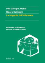 trappola dell'efficienza. Ripensare il capitalismo per uno sviluppo diverso