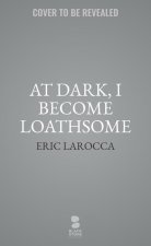 At Dark, I Become Loathsome