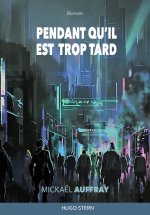 PENDANT QU IL EST TROP TARD