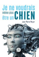 Je ne voudrais m&ecirc;me plus &ecirc;tre un chien