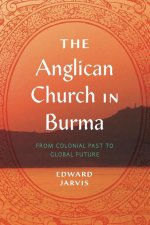 The Anglican Church in Burma – From Colonial Past to Global Future