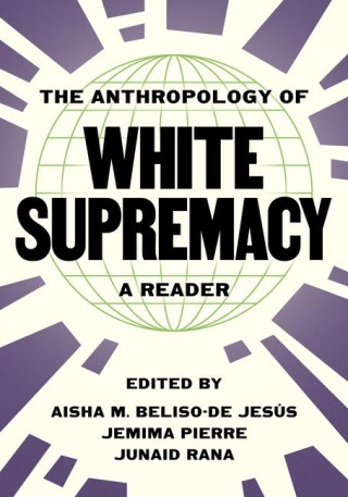 The Anthropology of White Supremacy – A Reader