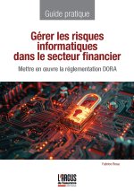 Gérer les risques IT en mettant en oeuvre la réglementation DORA