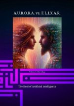 A.U.R.O.R.A. vs. E L.I.X.A.R. The Duel of Artificial Intelligence