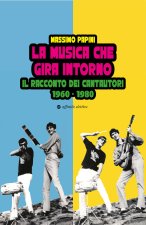 musica che gira intorno. Il racconto dei cantautori 1960 - 1980