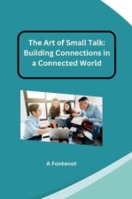 The Art of Small Talk: Building Connections in a Connected World