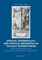 Spiritual Intermediality and Spiritual Emblematics in the Early Modern Period: Media Theoretical and Historical-Theological Foundations