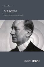 Marconi. L'uomo che ha connesso il mondo
