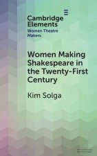 Women Making Shakespeare in the Twenty-First Century