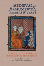 Medieval Manuscripts, Readers and Texts – Essays in Honour of Kathryn Kerby–Fulton