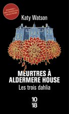 Les Trois Dahlia - Tome 1 Meurtres à Aldermere House