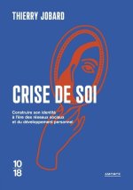 Crise de soi - Comment construire son identité à l'ère des réseaux sociaux et du développement personnel